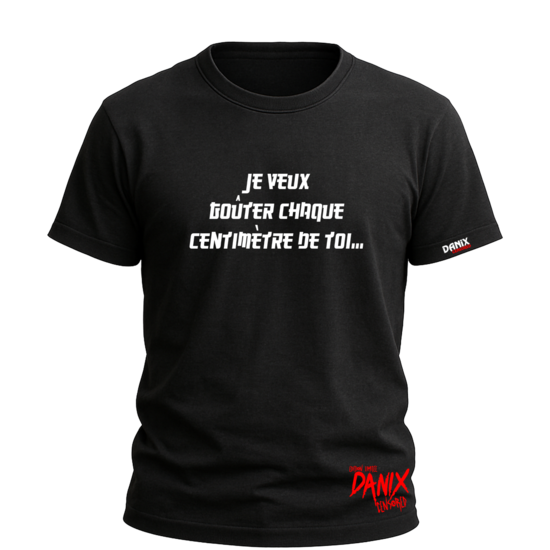 Tshirt Je veux goûter chaque centimètre de toi ... [DANIX CENSORED]